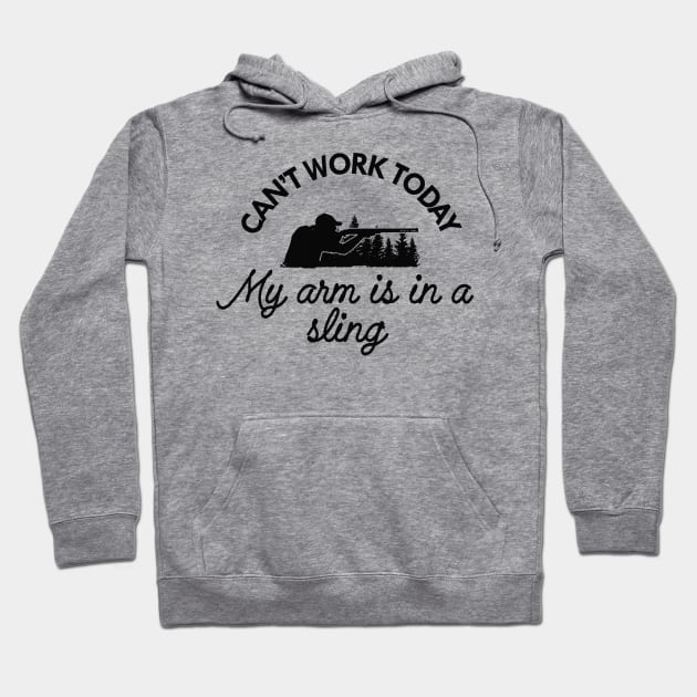 Hunting - Can't work to day my arm is in a sling Hoodie by KC Happy Shop